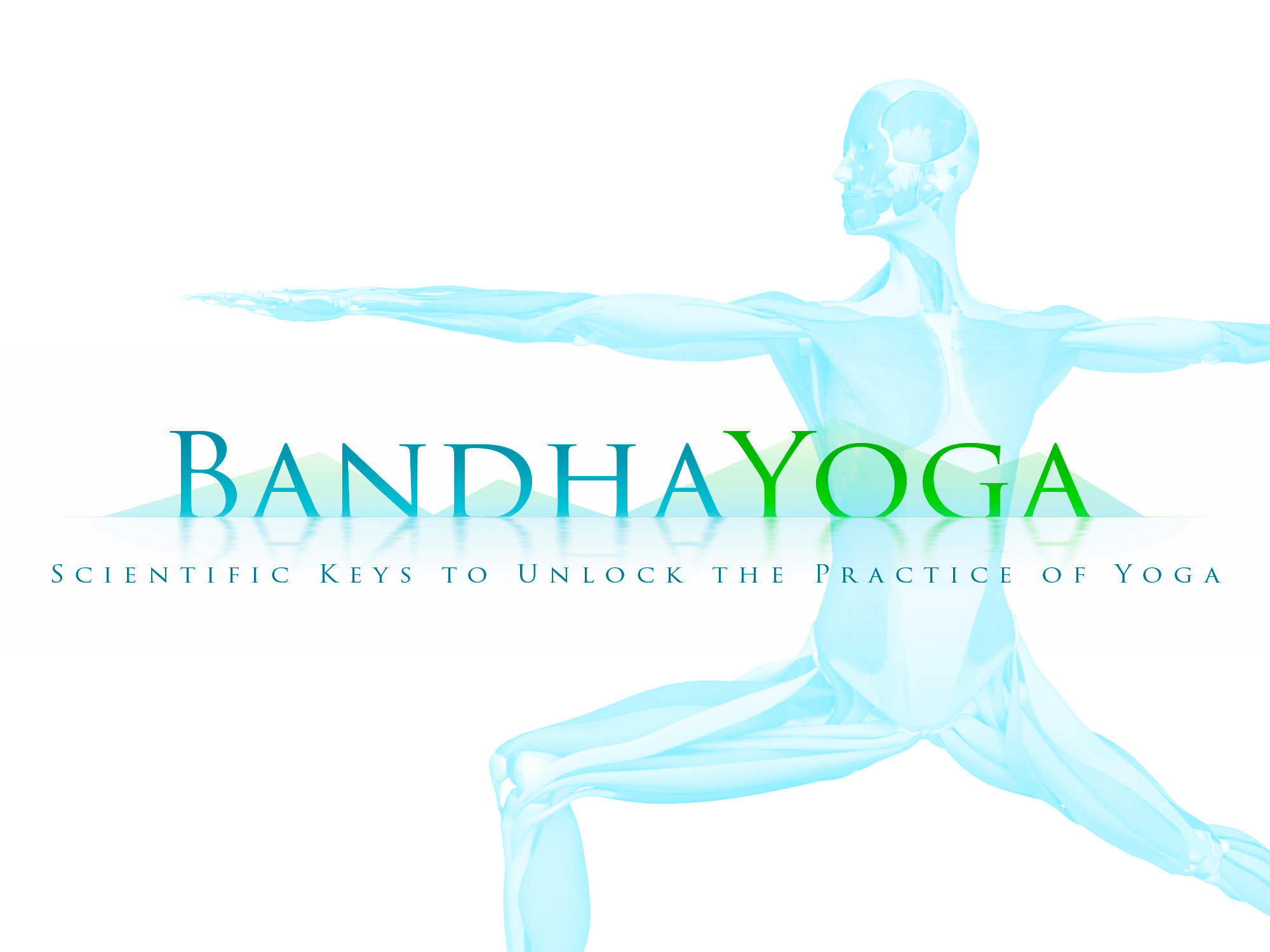 Bandha Yoga - Scientific Keys to Unlock the Practice of Yoga